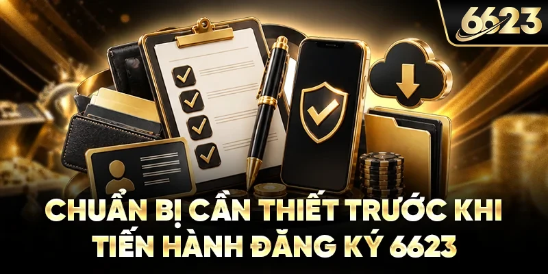 Chuẩn bị cần thiết trước khi tiến hành đăng ký 6623