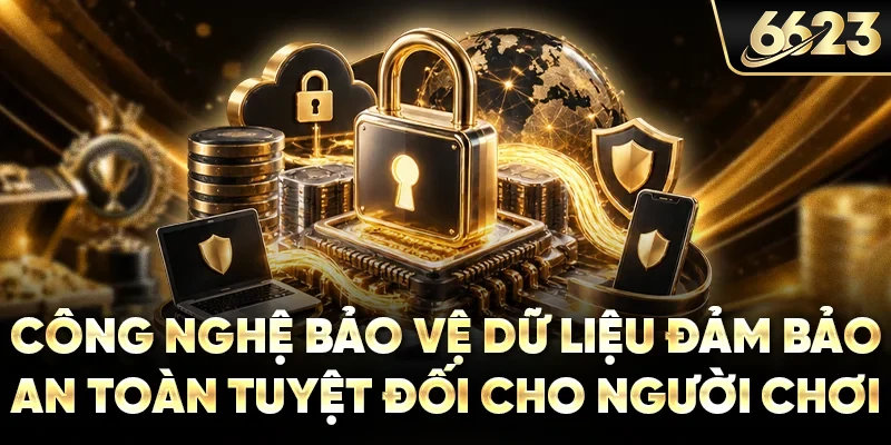 Công nghệ bảo vệ dữ liệu đảm bảo an toàn tuyệt đối cho người chơi