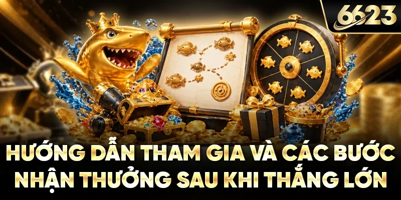 Hướng dẫn tham gia và các bước nhận thưởng sau khi thắng lớn