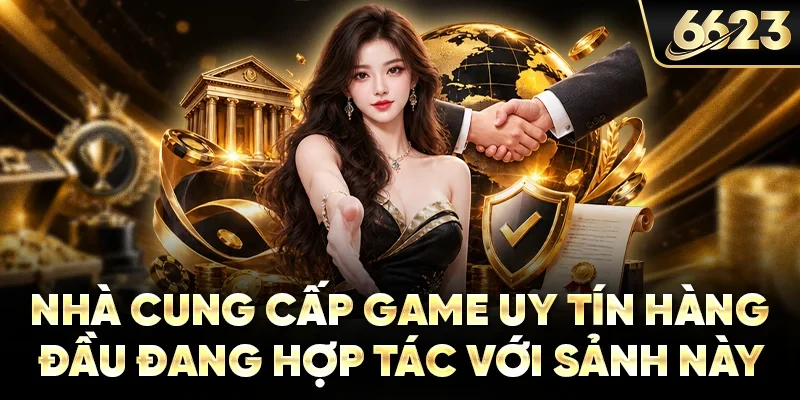 Nhà cung cấp game uy tín hàng đầu đang hợp tác với sảnh này