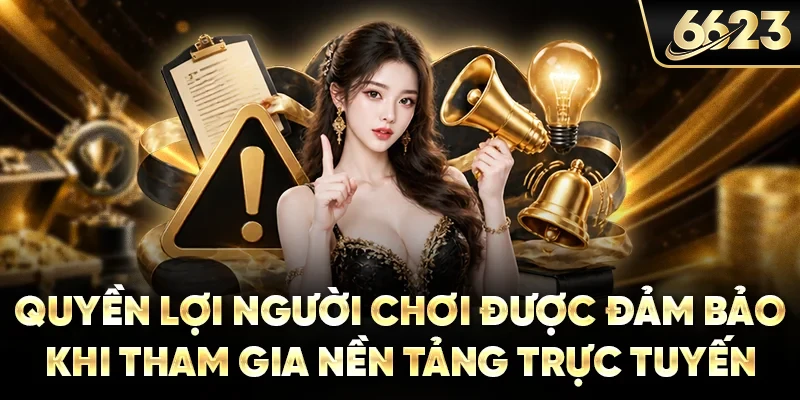 Quyền lợi người chơi được đảm bảo khi tham gia nền tảng trực tuyến