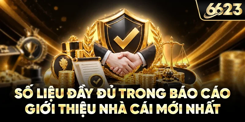 Số liệu đầy đủ trong báo cáo giới thiệu nhà cái mới nhất